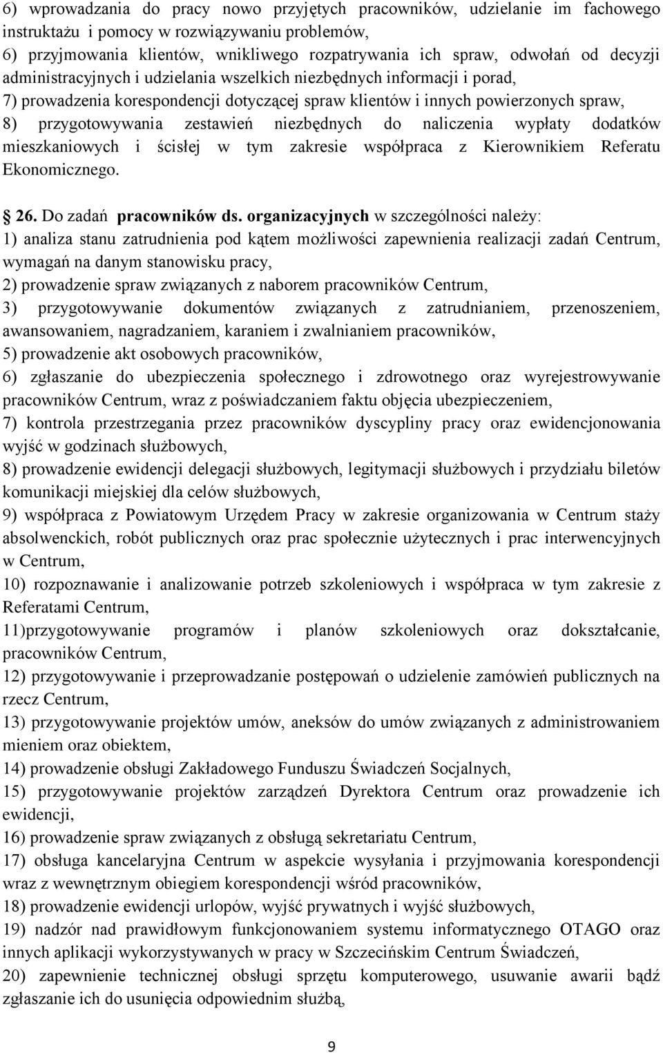 niezbędnych do naliczenia wypłaty dodatków mieszkaniowych i ścisłej w tym zakresie współpraca z Kierownikiem Referatu Ekonomicznego. 26. Do zadań pracowników ds.