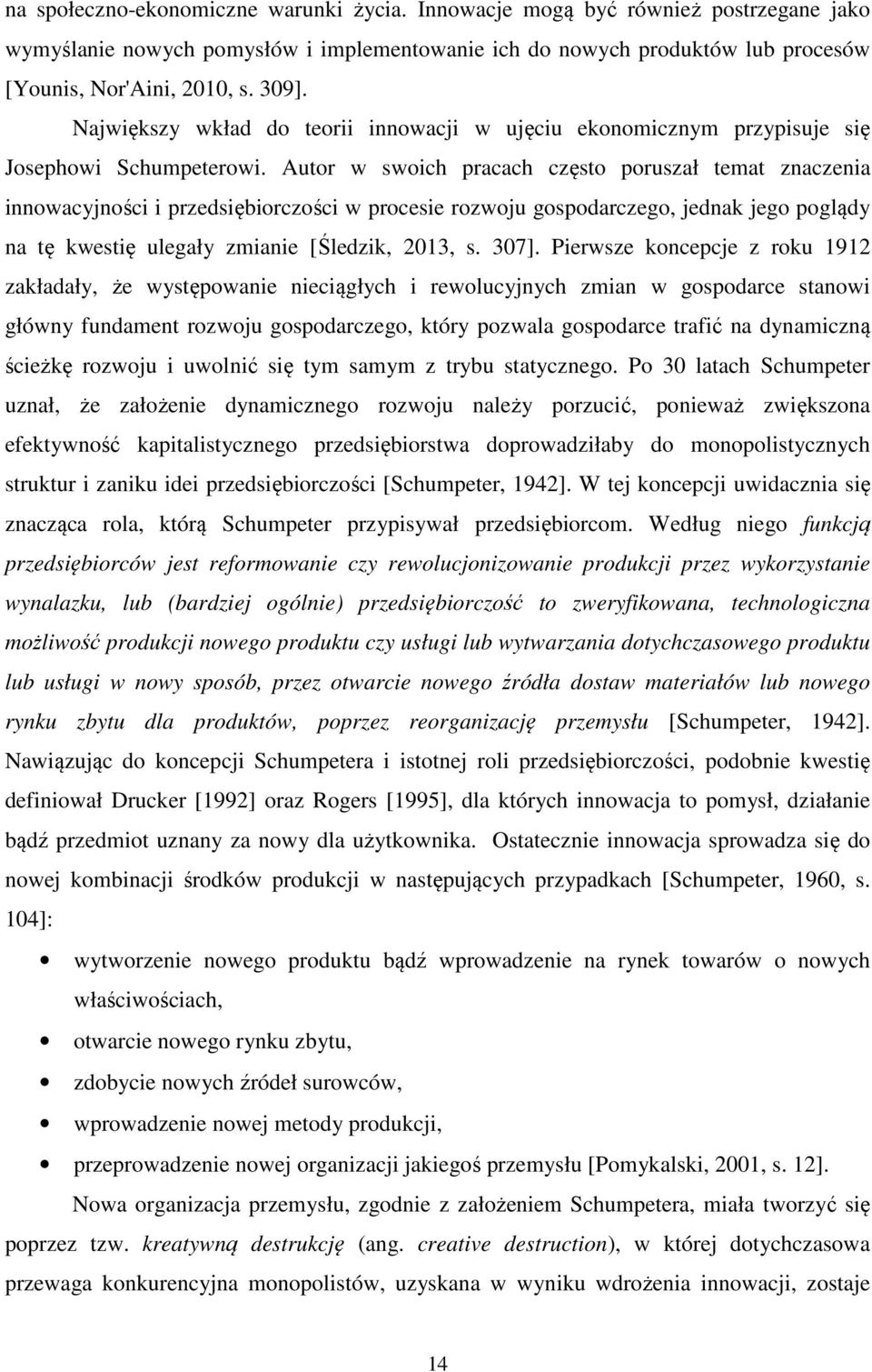 Autor w swoich pracach często poruszał temat znaczenia innowacyjności i przedsiębiorczości w procesie rozwoju gospodarczego, jednak jego poglądy na tę kwestię ulegały zmianie [Śledzik, 2013, s. 307].