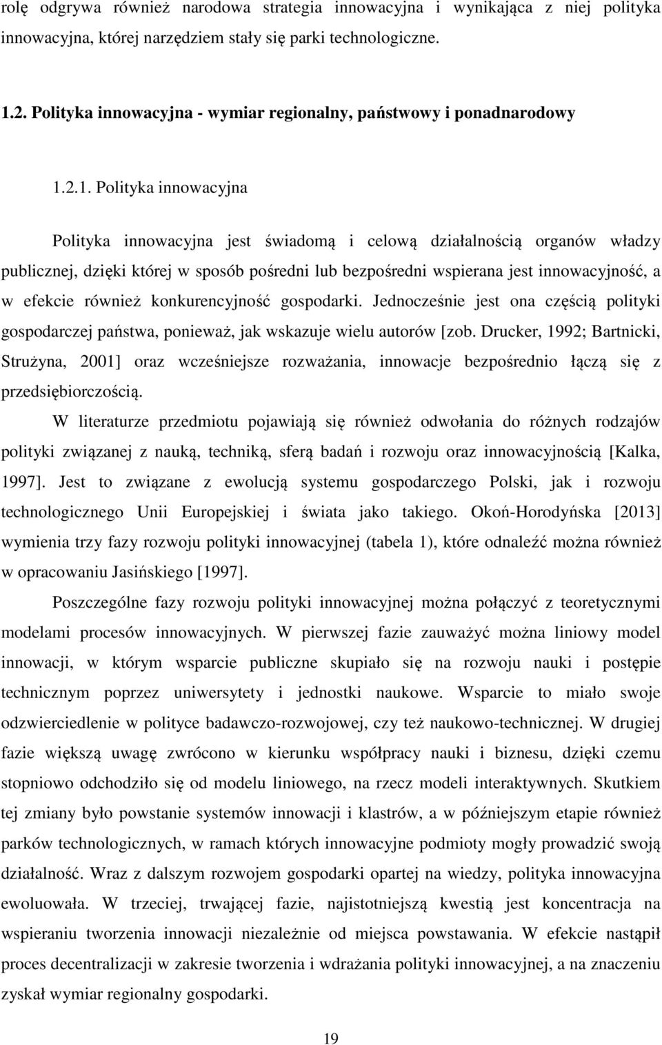 2.1. Polityka innowacyjna Polityka innowacyjna jest świadomą i celową działalnością organów władzy publicznej, dzięki której w sposób pośredni lub bezpośredni wspierana jest innowacyjność, a w