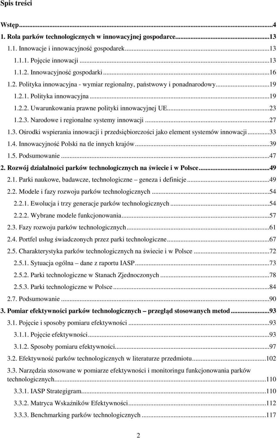 1.2.3. Narodowe i regionalne systemy innowacji...27 1.3. Ośrodki wspierania innowacji i przedsiębiorczości jako element systemów innowacji...33 1.4. Innowacyjność Polski na tle innych krajów...39 1.5.