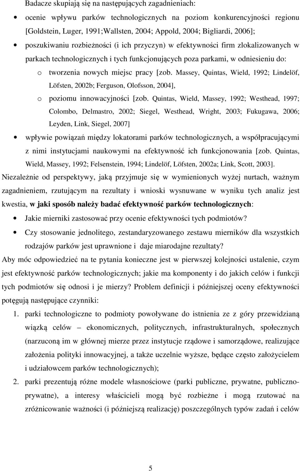 Massey, Quintas, Wield, 1992; Lindelöf, Löfsten, 2002b; Ferguson, Olofsson, 2004], o poziomu innowacyjności [zob.