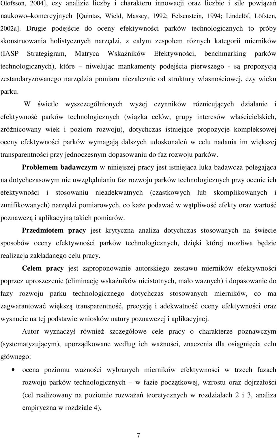 Efektywności, benchmarking parków technologicznych), które niwelując mankamenty podejścia pierwszego - są propozycją zestandaryzowanego narzędzia pomiaru niezależnie od struktury własnościowej, czy