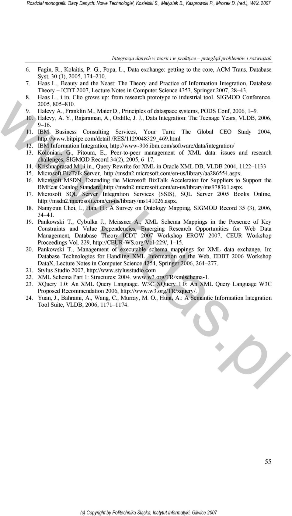 Clio grows up: from research prototype to industrial tool. SIGMOD Conference, 2005, 805 810. 9. Halevy A., Franklin M., Maier D., Principles of dataspace systems, PODS Conf, 2006, 1 9. 10. Halevy, A.