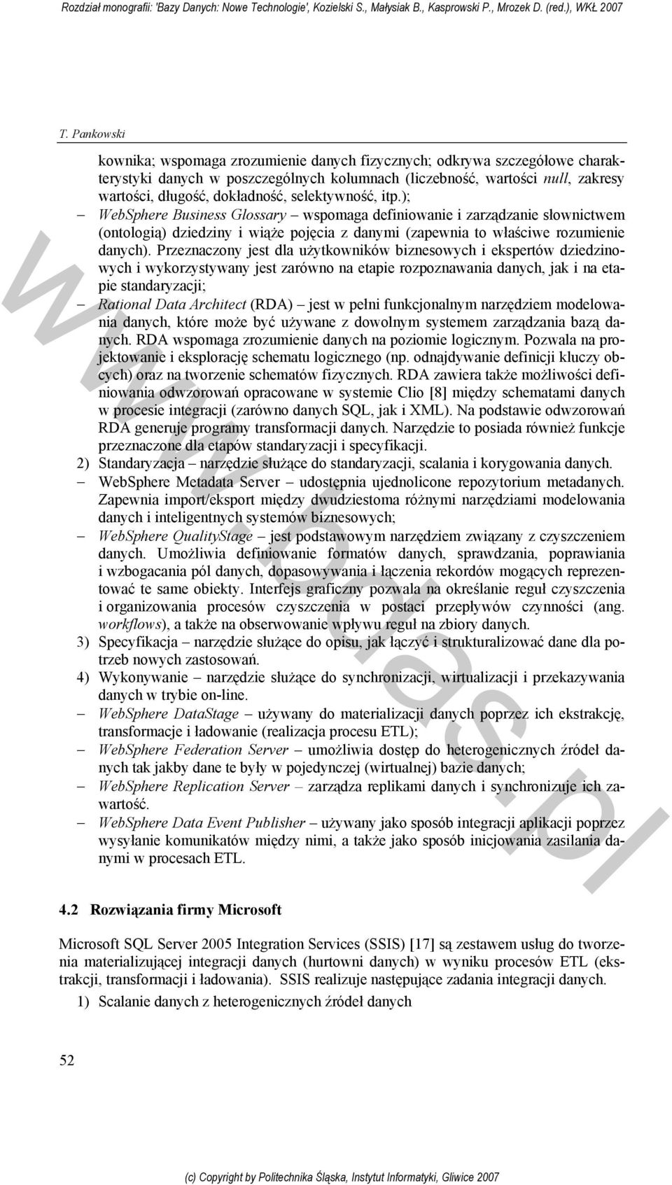 Przeznaczony jest dla użytkowników biznesowych i ekspertów dziedzinowych i wykorzystywany jest zarówno na etapie rozpoznawania danych, jak i na etapie standaryzacji; Rational Data Architect (RDA)