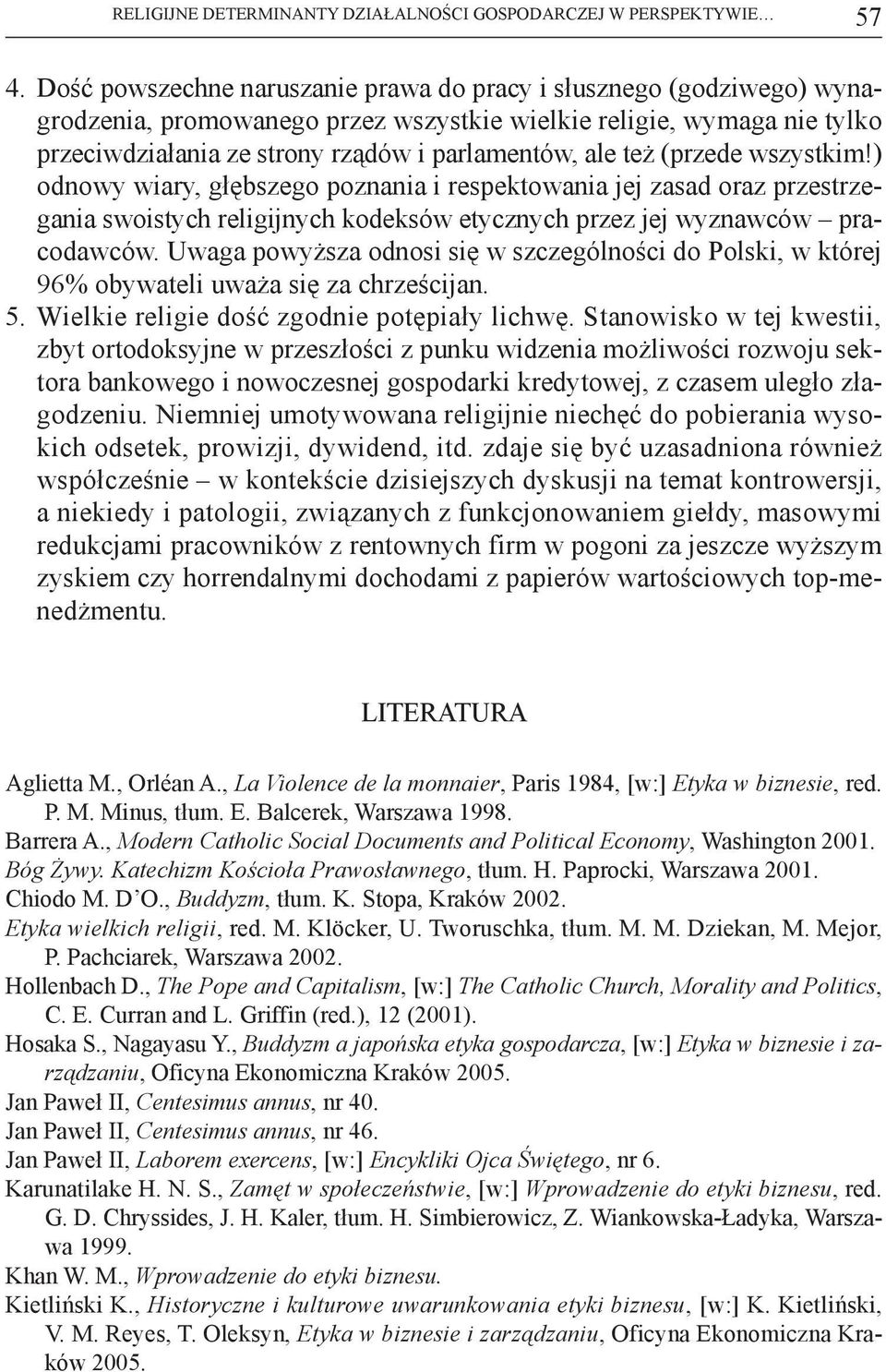 (przede wszystkim!) odnowy wiary, głębszego poznania i respektowania jej zasad oraz przestrzegania swoistych religijnych kodeksów etycznych przez jej wyznawców pracodawców.