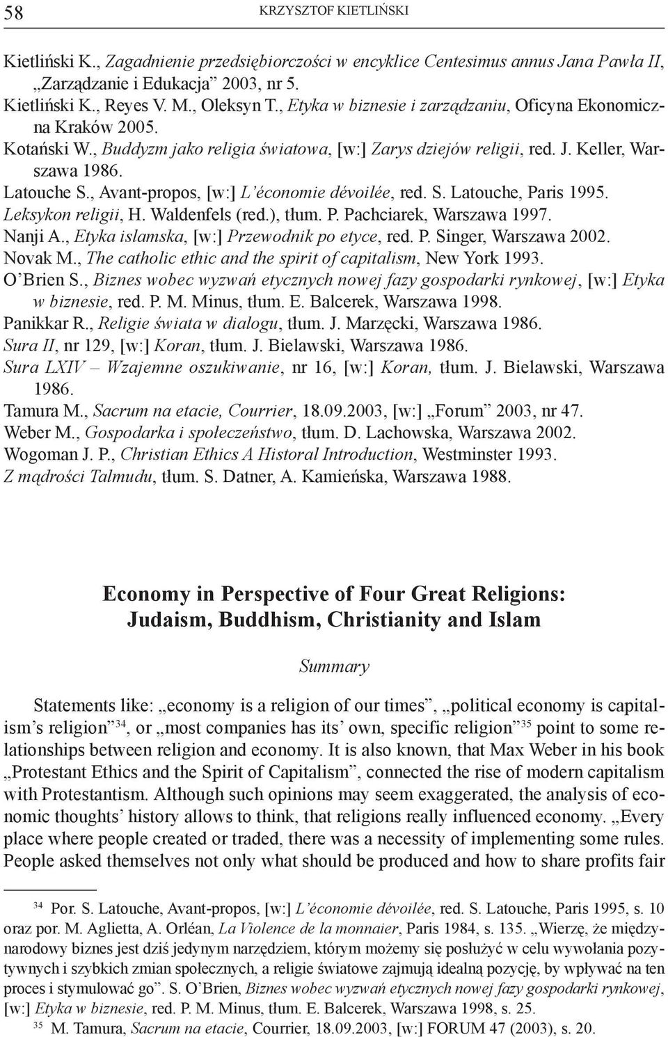 , Avant-propos, [w:] L économie dévoilée, red. S. Latouche, Paris 1995. Leksykon religii, H. Waldenfels (red.), tłum. P. Pachciarek, Warszawa 1997. Nanji A.