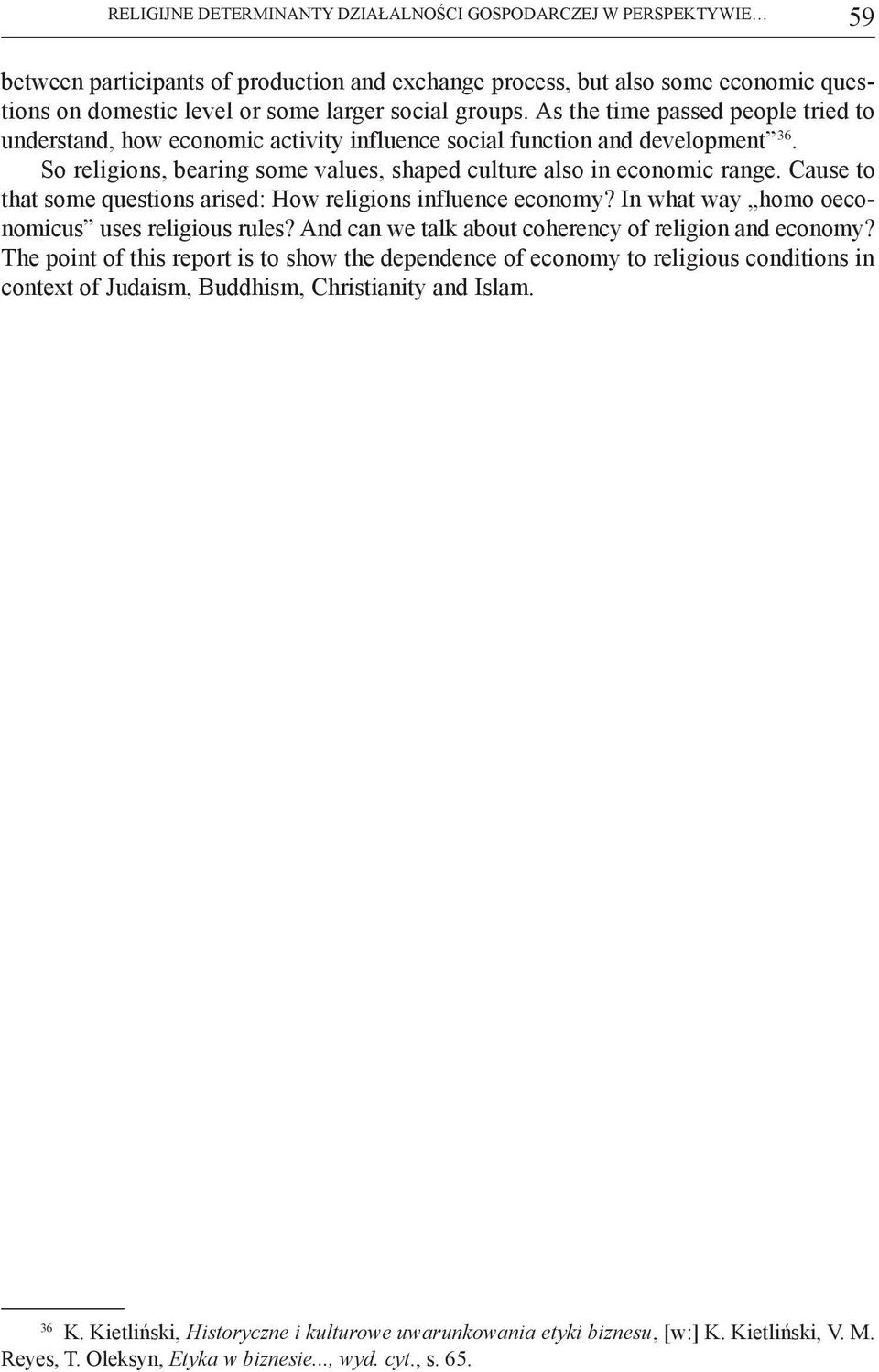 Cause to that some questions arised: How religions influence economy? In what way homo oeconomicus uses religious rules? And can we talk about coherency of religion and economy?