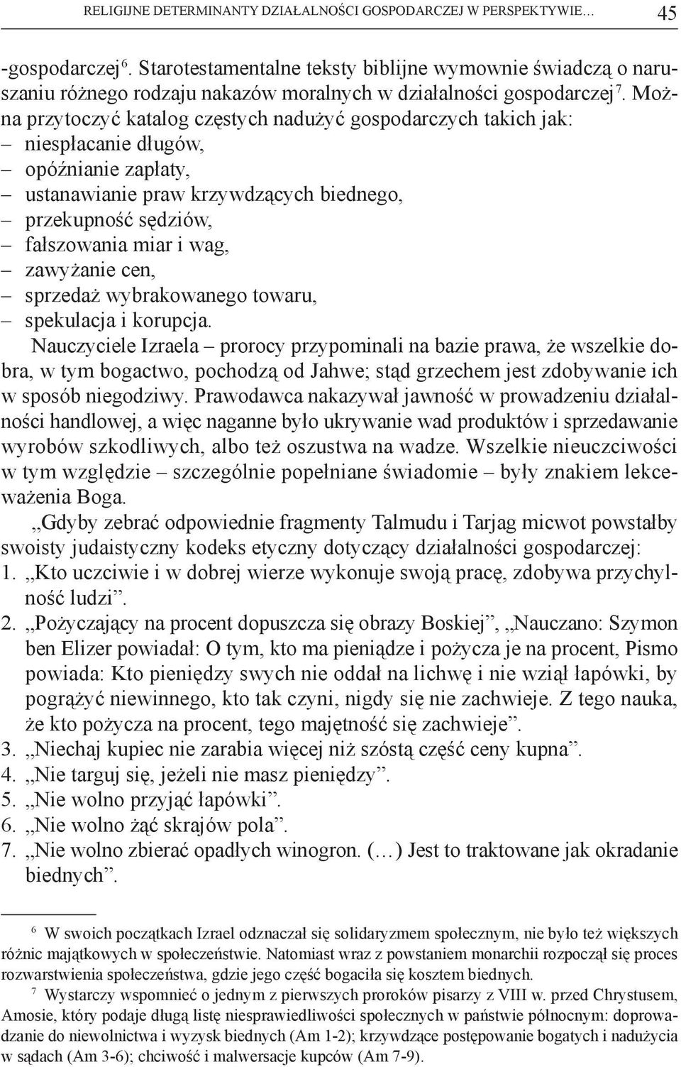 Można przytoczyć katalog częstych nadużyć gospodarczych takich jak: niespłacanie długów, opóźnianie zapłaty, ustanawianie praw krzywdzących biednego, przekupność sędziów, fałszowania miar i wag,