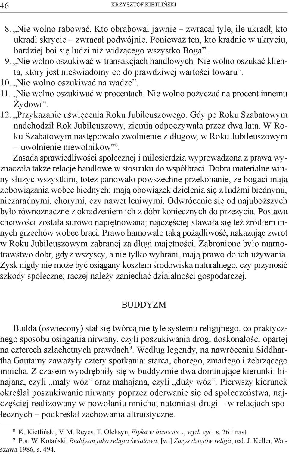 Nie wolno oszukać klienta, który jest nieświadomy co do prawdziwej wartości towaru. 10. Nie wolno oszukiwać na wadze. 11. Nie wolno oszukiwać w procentach. Nie wolno pożyczać na procent innemu Żydowi.