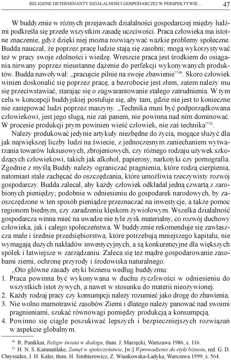 Budda nauczał, że poprzez pracę ludzie stają się zasobni; mogą wykorzystywać też w pracy swoje zdolności i wiedzę.