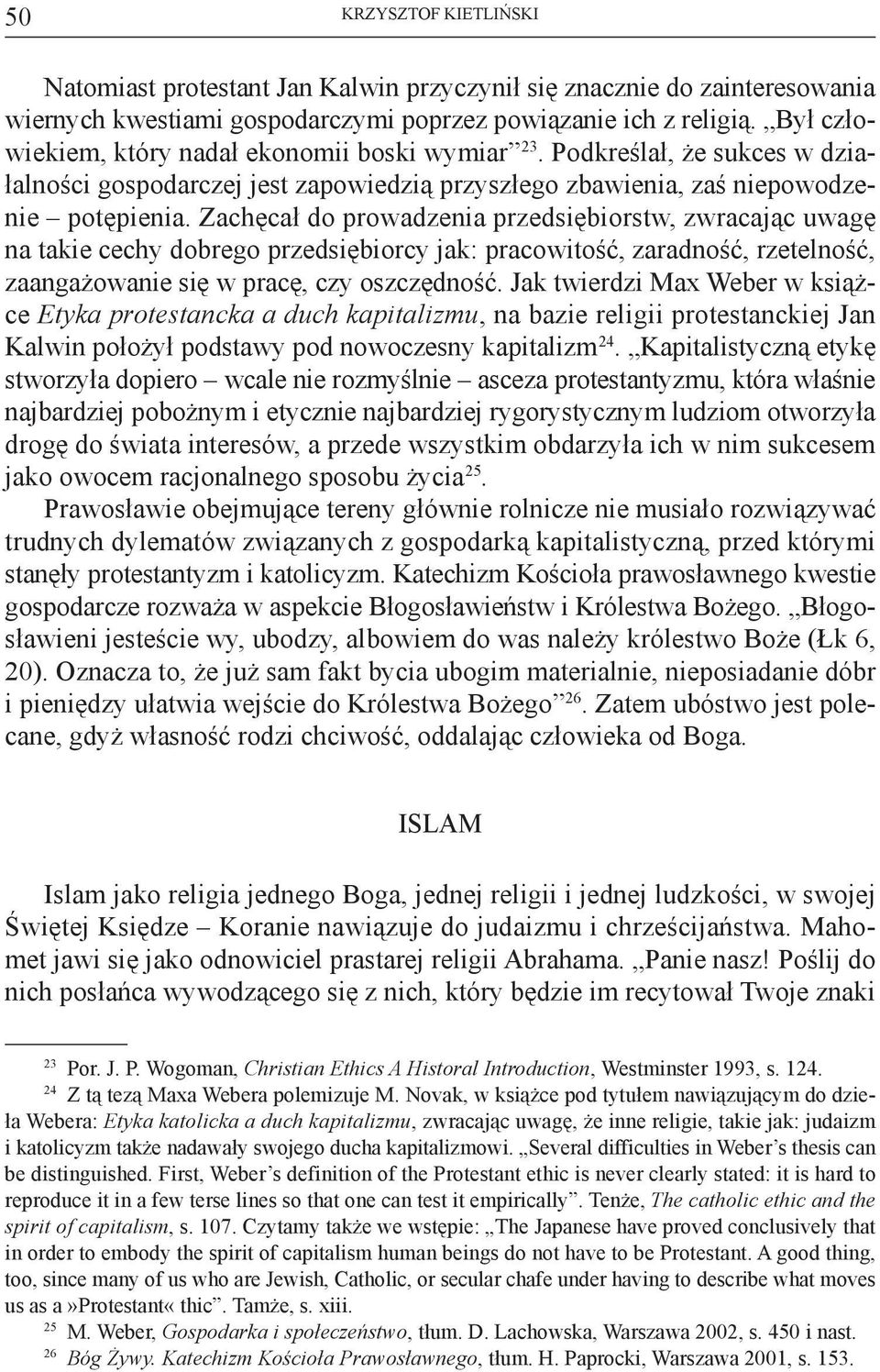 Zachęcał do prowadzenia przedsiębiorstw, zwracając uwagę na takie cechy dobrego przedsiębiorcy jak: pracowitość, zaradność, rzetelność, zaangażowanie się w pracę, czy oszczędność.