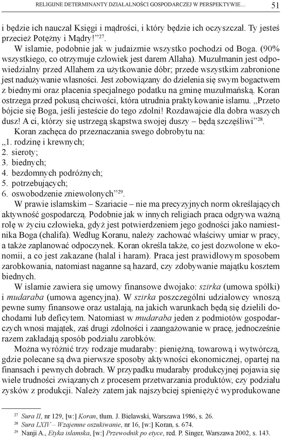 Muzułmanin jest odpowiedzialny przed Allahem za użytkowanie dóbr; przede wszystkim zabronione jest nadużywanie własności.