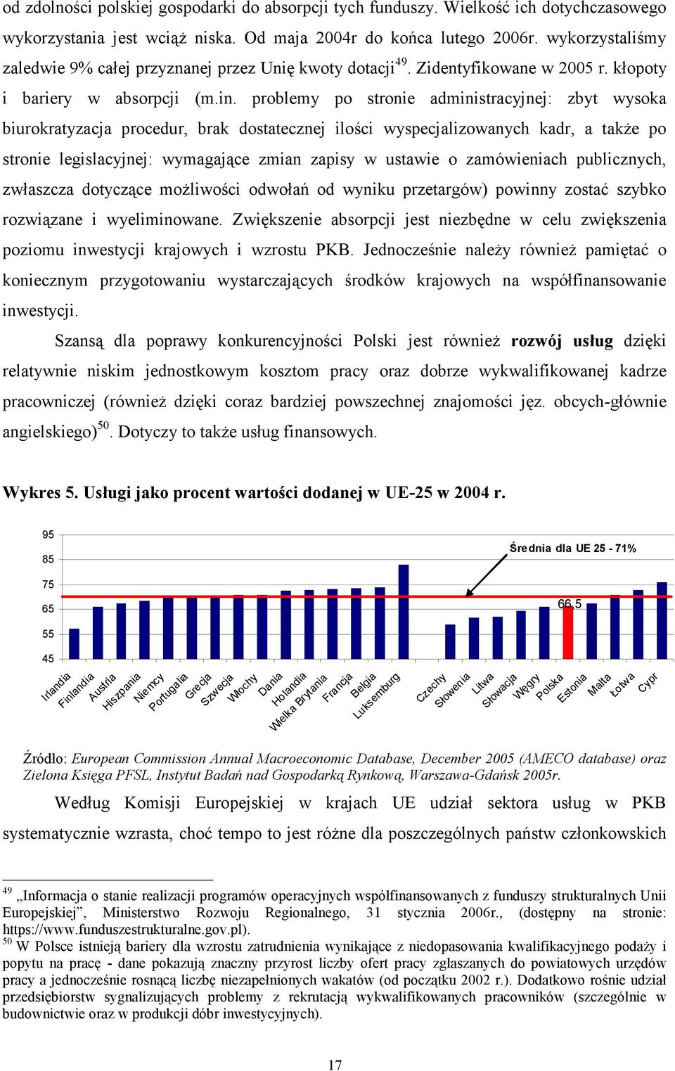 problemy po stronie administracyjnej: zbyt wysoka biurokratyzacja procedur, brak dostatecznej ilości wyspecjalizowanych kadr, a także po stronie legislacyjnej: wymagające zmian zapisy w ustawie o