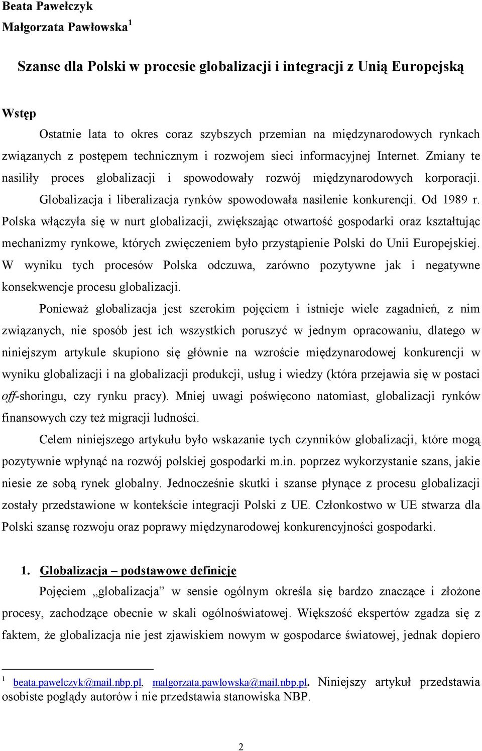 Globalizacja i liberalizacja rynków spowodowała nasilenie konkurencji. Od 1989 r.