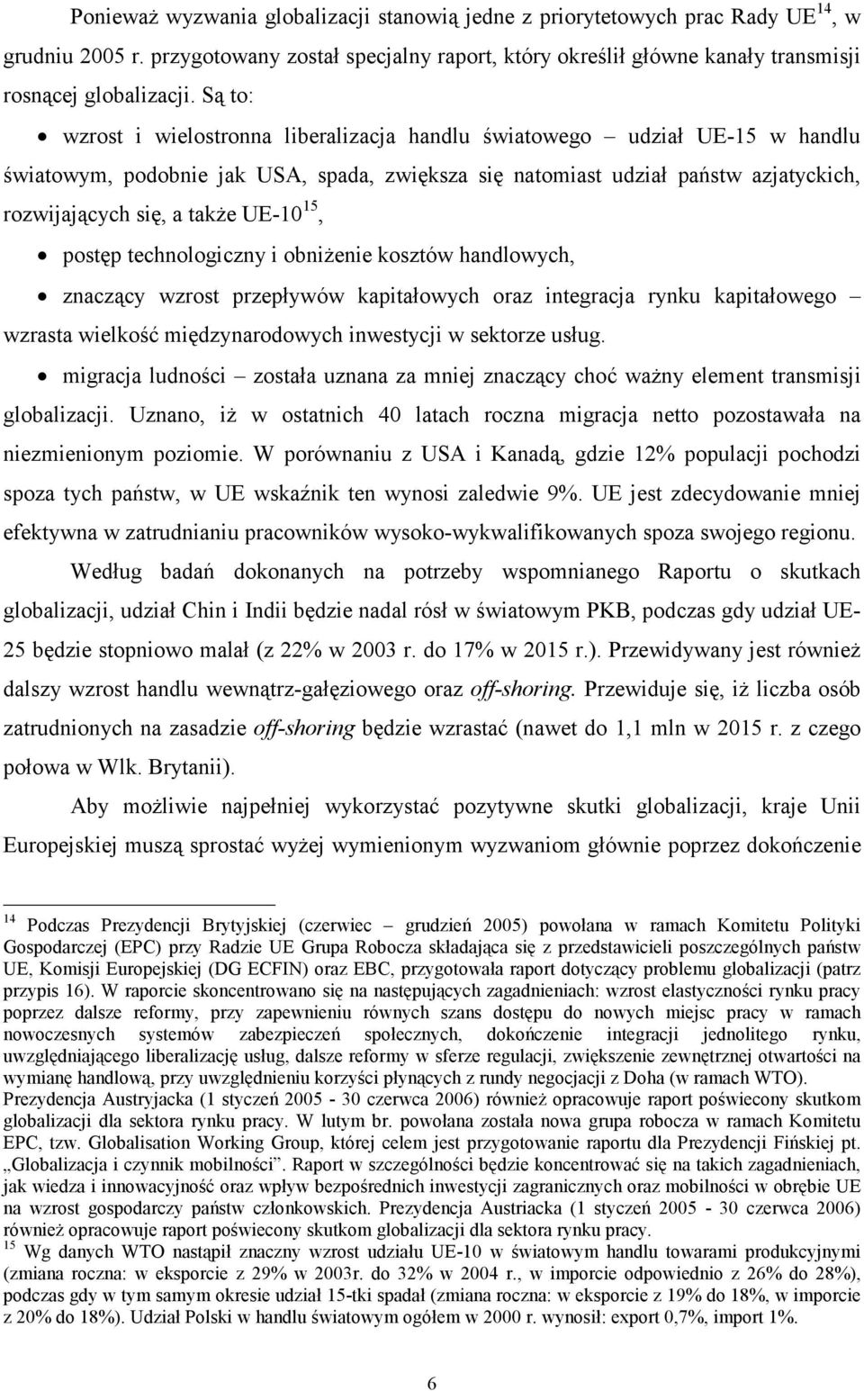 UE-10 15, postęp technologiczny i obniżenie kosztów handlowych, znaczący wzrost przepływów kapitałowych oraz integracja rynku kapitałowego wzrasta wielkość międzynarodowych inwestycji w sektorze