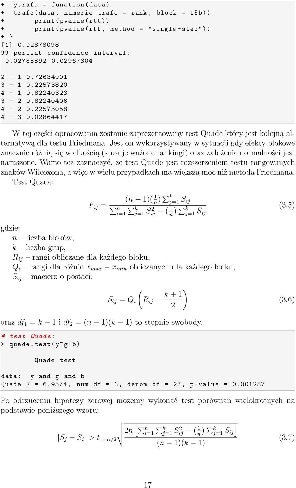 02864417 W tej części opracowania zostanie zaprezentowany test Quade który jest kolejną alternatywą dla testu Friedmana.