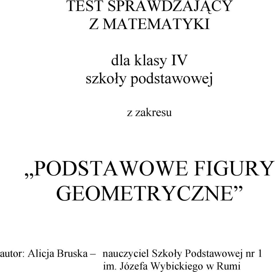 GEOMETRYCZNE autor: Alicja Bruska nauczyciel