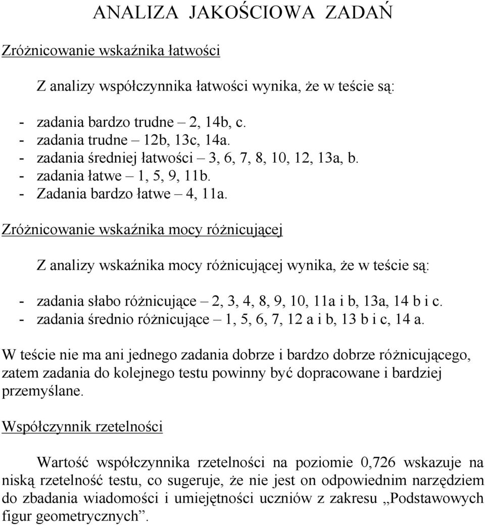 Zróżnicowanie wskaźnika mocy różnicującej Z analizy wskaźnika mocy różnicującej wynika, że w teście są: - zadania słabo różnicujące 2, 3, 4, 8, 9, 10, 11a i b, 13a, 14 b i c.