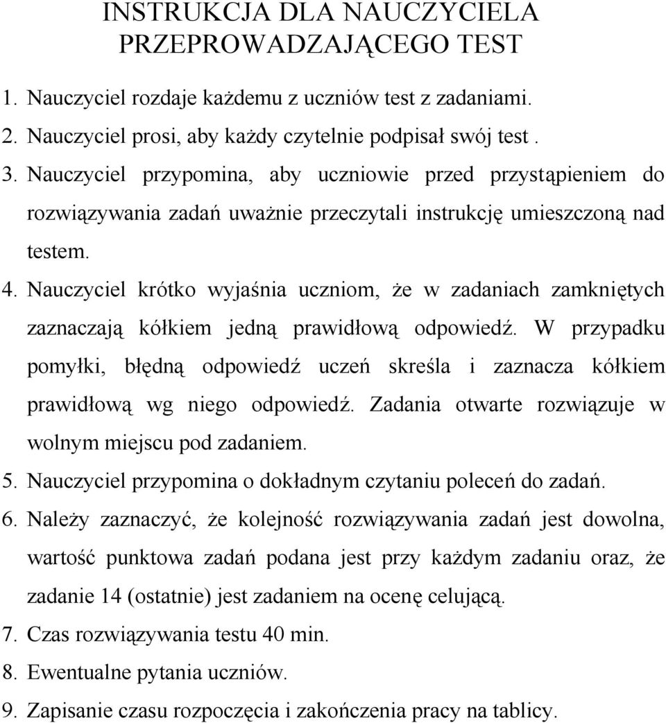 Nauczyciel krótko wyjaśnia uczniom, że w zadaniach zamkniętych zaznaczają kółkiem jedną prawidłową odpowiedź.