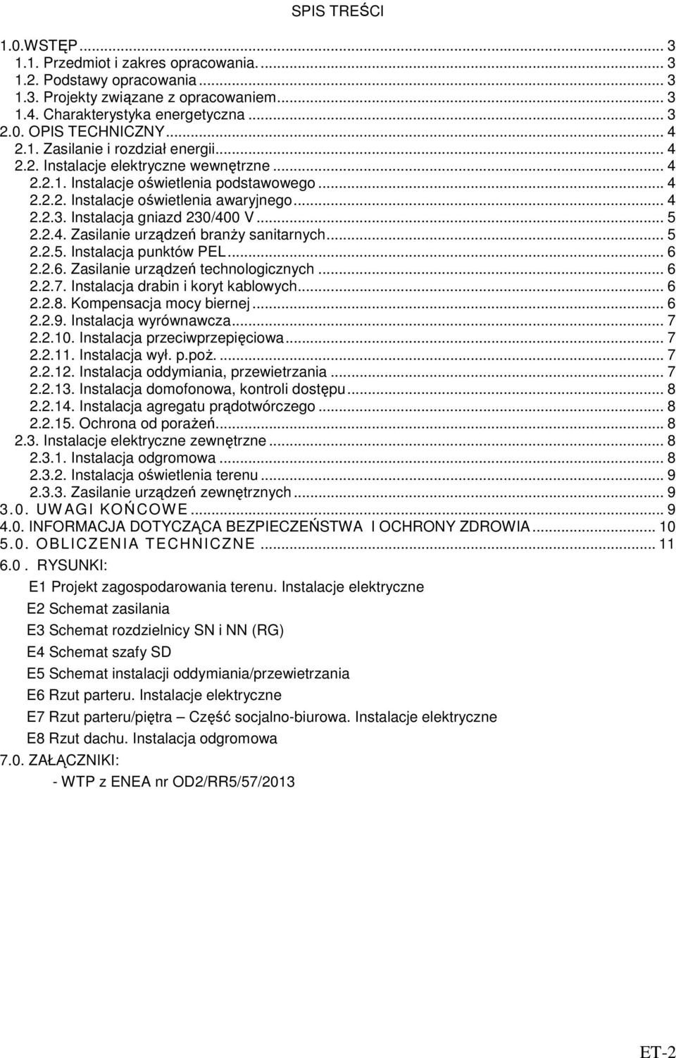 Instalacja gniazd 30/400 V... 5..4. Zasilanie urządzeń branży sanitarnych... 5..5. Instalacja punktów PEL... 6..6. Zasilanie urządzeń technologicznych... 6..7. Instalacja drabin i koryt kablowych... 6..8.