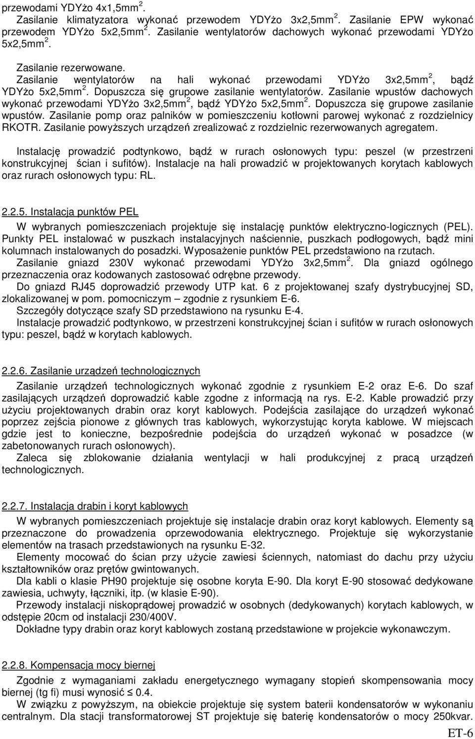 Zasilanie wpustów dachowych wykonać przewodami YDYżo 3x,5mm, bądź YDYżo 5x,5mm. Dopuszcza się grupowe zasilanie wpustów.