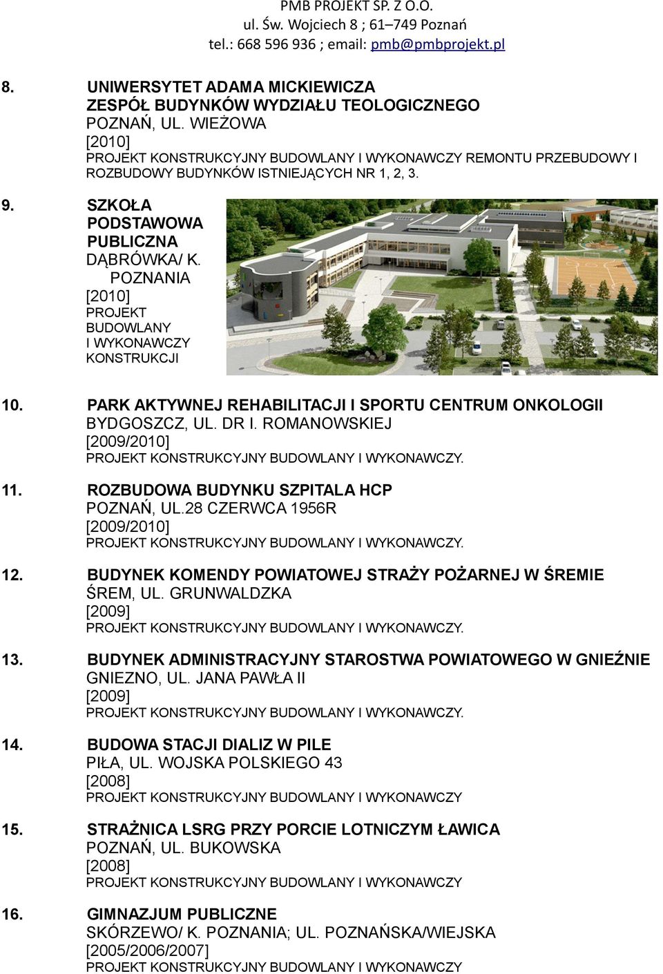 ROZBUDOWA BUDYNKU SZPITALA HCP POZNAŃ, UL.28 CZERWCA 1956R 12. BUDYNEK KOMENDY POWIATOWEJ STRAŻY POŻARNEJ W ŚREMIE ŚREM, UL. GRUNWALDZKA [2009] 13.