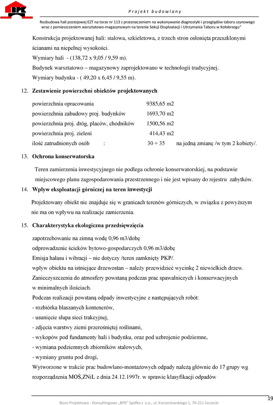 Zestawienie powierzchni obiektów projektowanych powierzchnia opracowania powierzchnia zabudowy proj. budynków powierzchnia proj. dróg, placów, chodników powierzchnia proj.