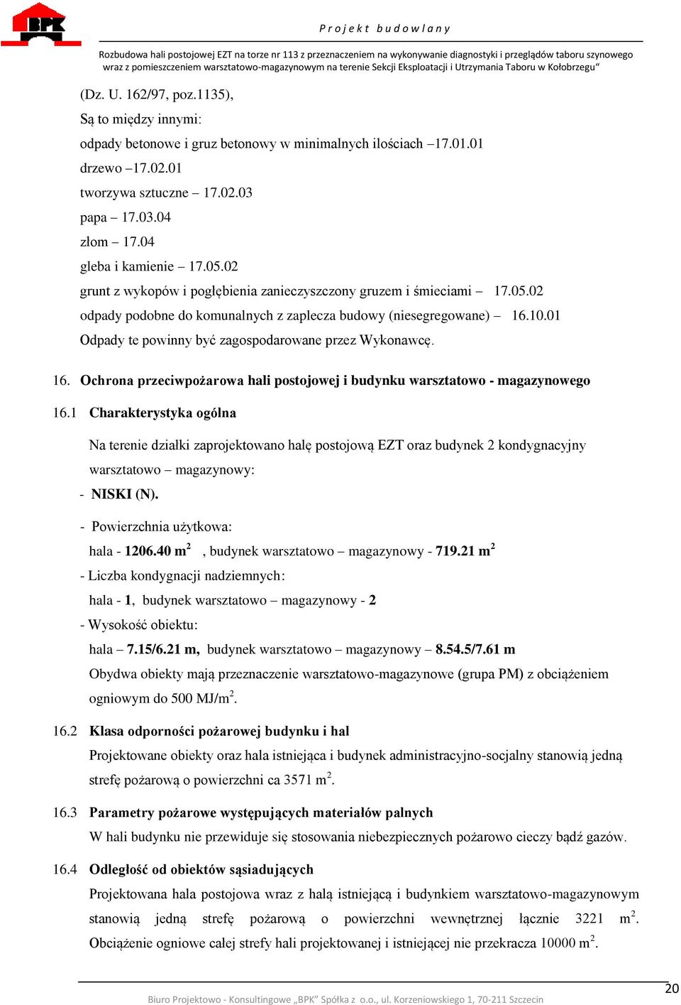 01 Odpady te powinny być zagospodarowane przez Wykonawcę. 16. Ochrona przeciwpożarowa hali postojowej i budynku warsztatowo - magazynowego 16.