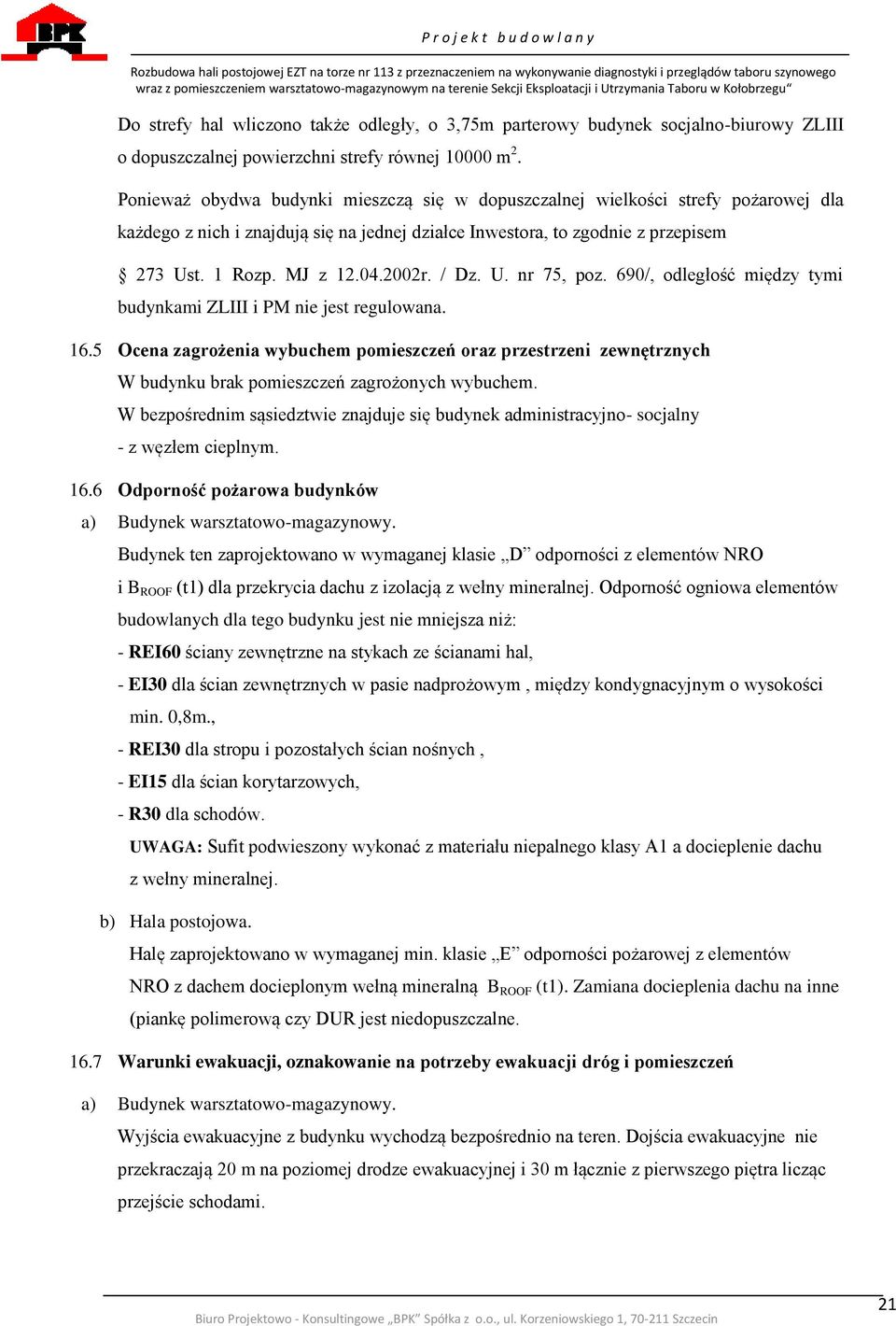 / Dz. U. nr 75, poz. 690/, odległość między tymi budynkami ZLIII i PM nie jest regulowana. 16.