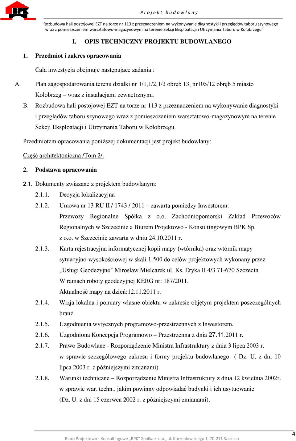 Rozbudowa hali postojowej EZT na torze nr 113 z przeznaczeniem na wykonywanie diagnostyki i przeglądów taboru szynowego wraz z pomieszczeniem warsztatowo-magazynowym na terenie Sekcji Eksploatacji i