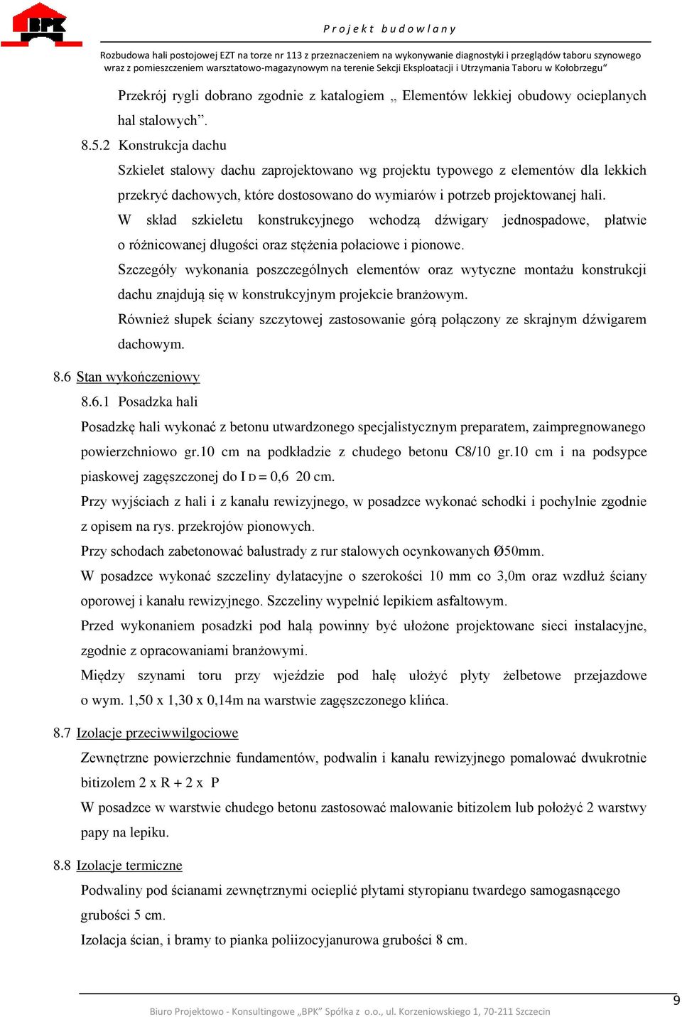 W skład szkieletu konstrukcyjnego wchodzą dźwigary jednospadowe, płatwie o różnicowanej długości oraz stężenia połaciowe i pionowe.