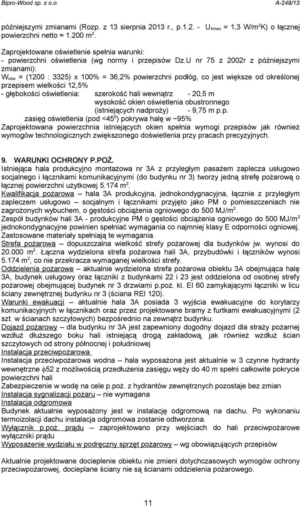 U nr 75 z 2002r z późniejszymi zmianami): Wośw = (1200 : 3325) x 100% = 36,2% powierzchni podłóg, co jest większe od określonej przepisem wielkości 12,5% - głębokości oświetlenia: szerokość hali