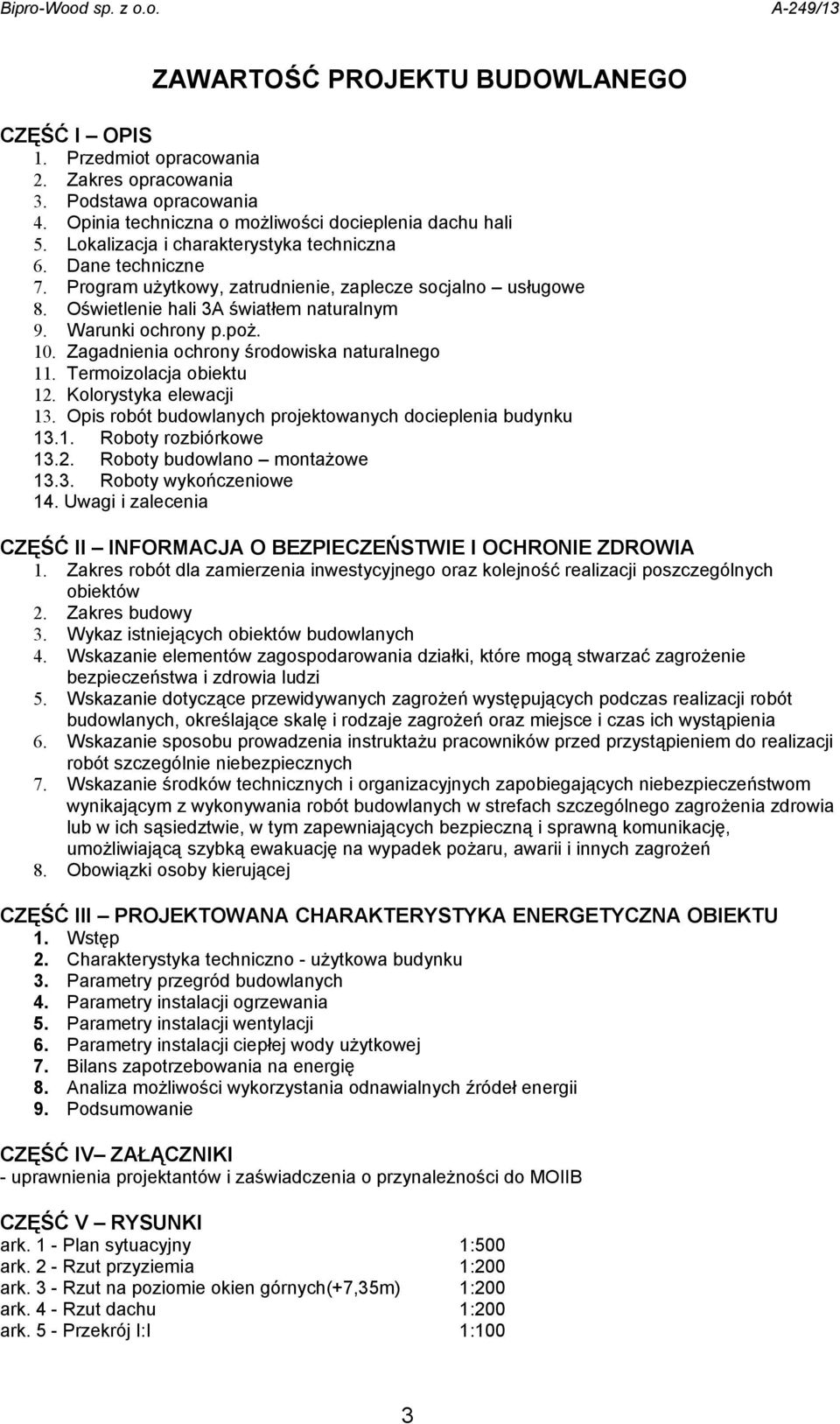 Zagadnienia ochrony środowiska naturalnego 11. Termoizolacja obiektu 12. Kolorystyka elewacji 13. Opis robót budowlanych projektowanych docieplenia budynku 13.1. Roboty rozbiórkowe 13.2. Roboty budowlano montażowe 13.