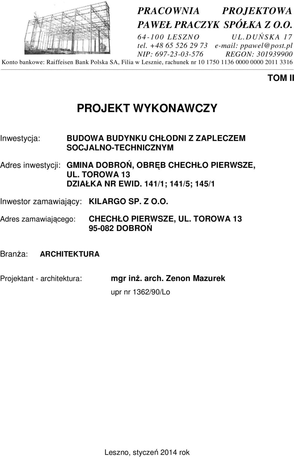 Inwestycja: BUDOWA BUDYNKU CHŁODNI Z ZAPLECZEM SOCJALNO-TECHNICZNYM Adres inwestycji: GMINA DOBROŃ, OBRĘB CHECHŁO PIERWSZE, UL. TOROWA 13 DZIAŁKA NR EWID.