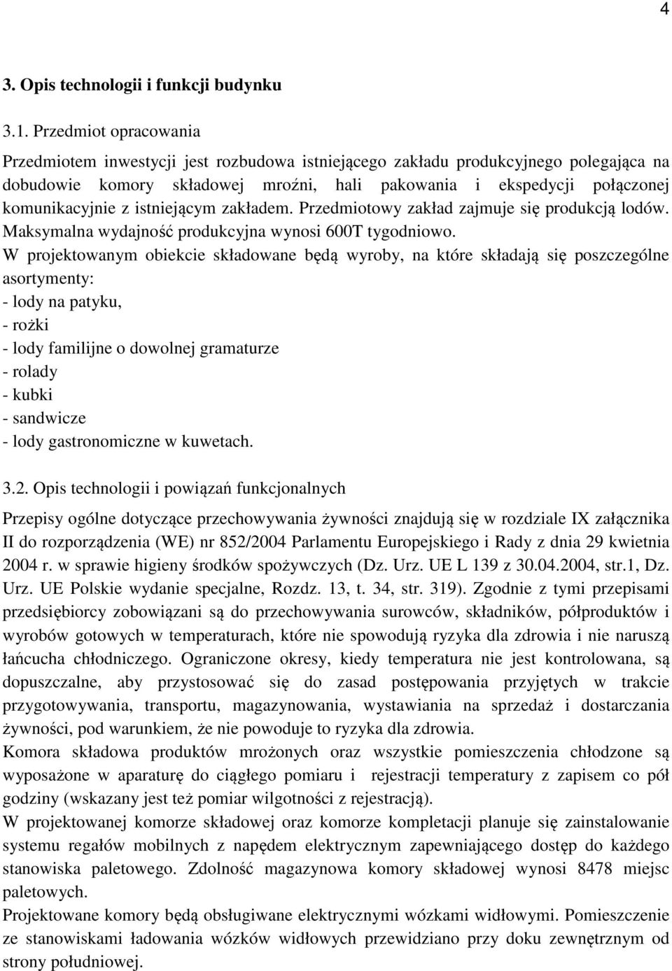 istniejącym zakładem. Przedmiotowy zakład zajmuje się produkcją lodów. Maksymalna wydajność produkcyjna wynosi 600T tygodniowo.