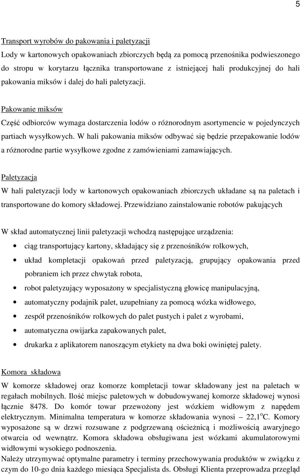 W hali pakowania miksów odbywać się będzie przepakowanie lodów a różnorodne partie wysyłkowe zgodne z zamówieniami zamawiających.