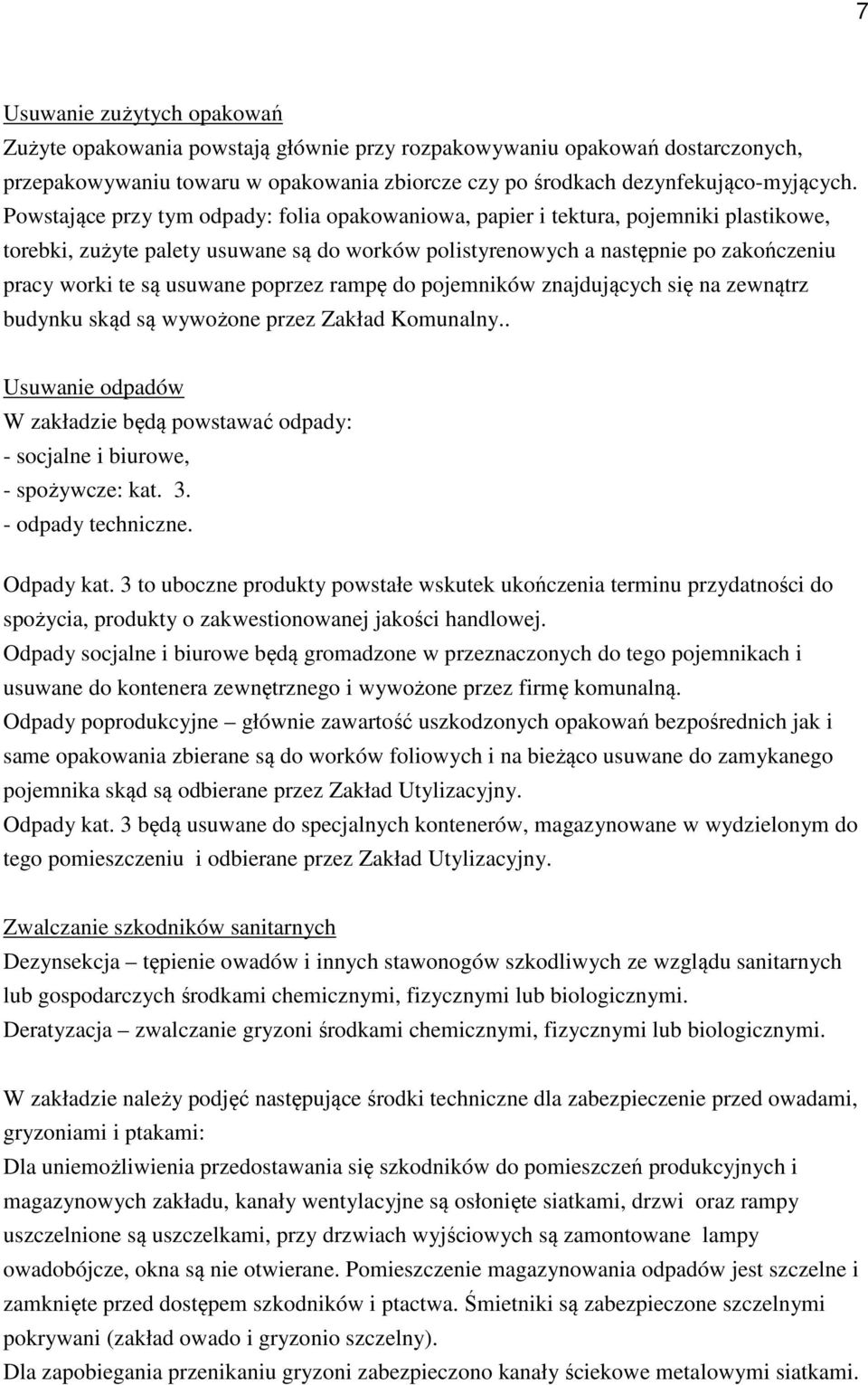 usuwane poprzez rampę do pojemników znajdujących się na zewnątrz budynku skąd są wywożone przez Zakład Komunalny.