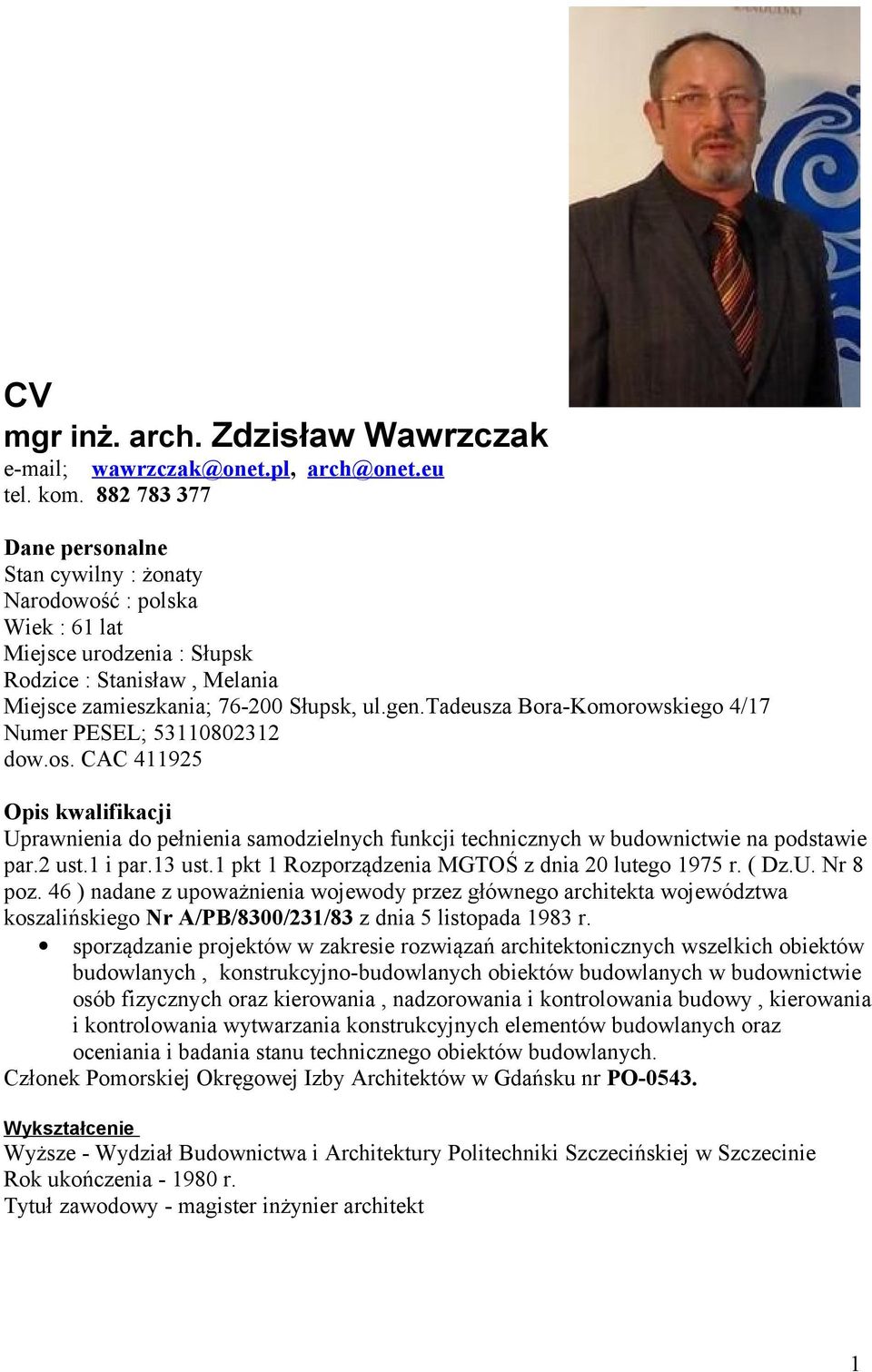 tadeusza Bora-Komorowskiego 4/17 Numer PESEL; 53110802312 dow.os. CAC 411925 Opis kwalifikacji Uprawnienia do pełnienia samodzielnych funkcji technicznych w budownictwie na podstawie par.2 ust.