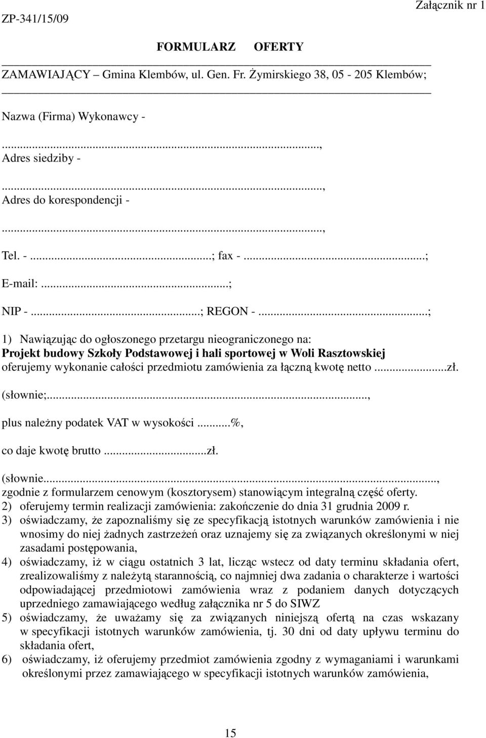 ..; 1) Nawiązując do ogłoszonego przetargu nieograniczonego na: Projekt budowy Szkoły Podstawowej i hali sportowej w Woli Rasztowskiej oferujemy wykonanie całości przedmiotu zamówienia za łączną