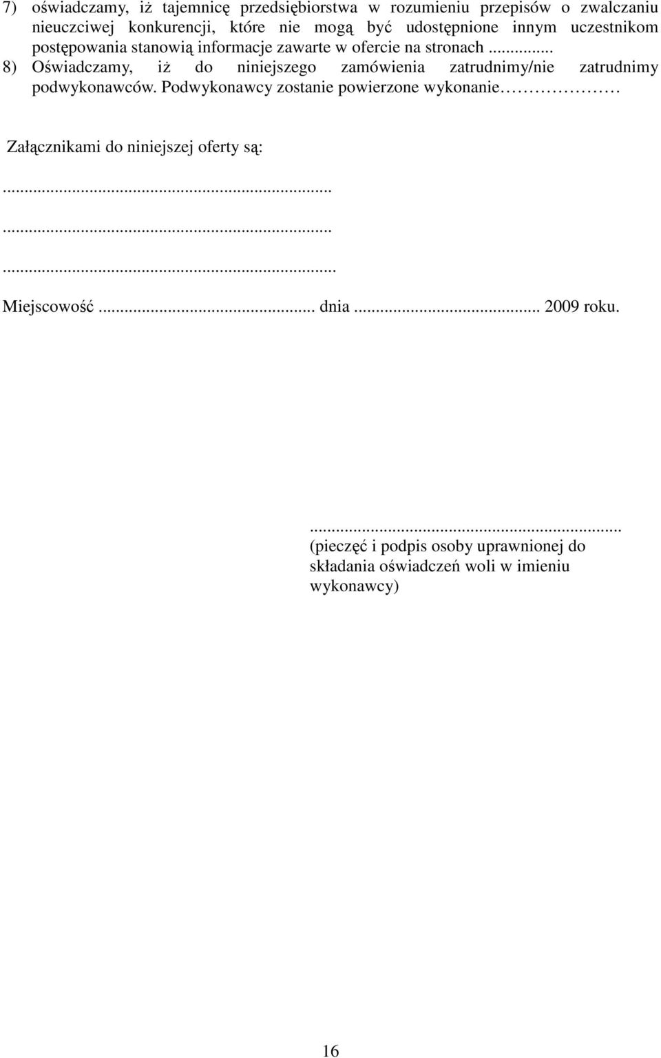 .. 8) Oświadczamy, iŝ do niniejszego zamówienia zatrudnimy/nie zatrudnimy podwykonawców.