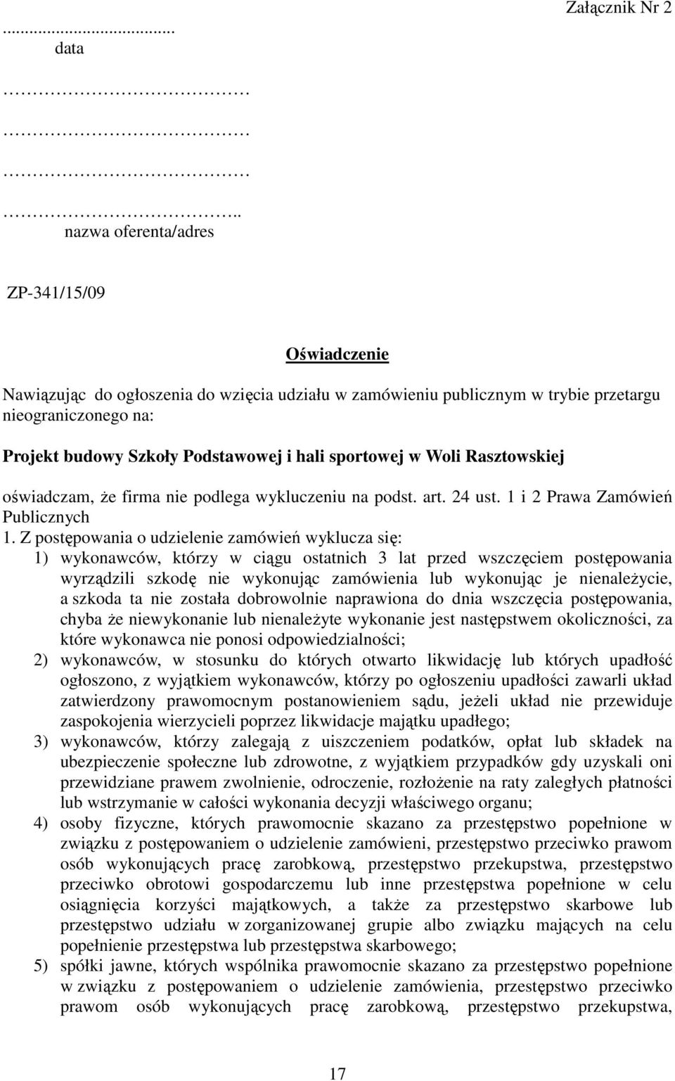 sportowej w Woli Rasztowskiej oświadczam, Ŝe firma nie podlega wykluczeniu na podst. art. 24 ust. 1 i 2 Prawa Zamówień Publicznych 1.