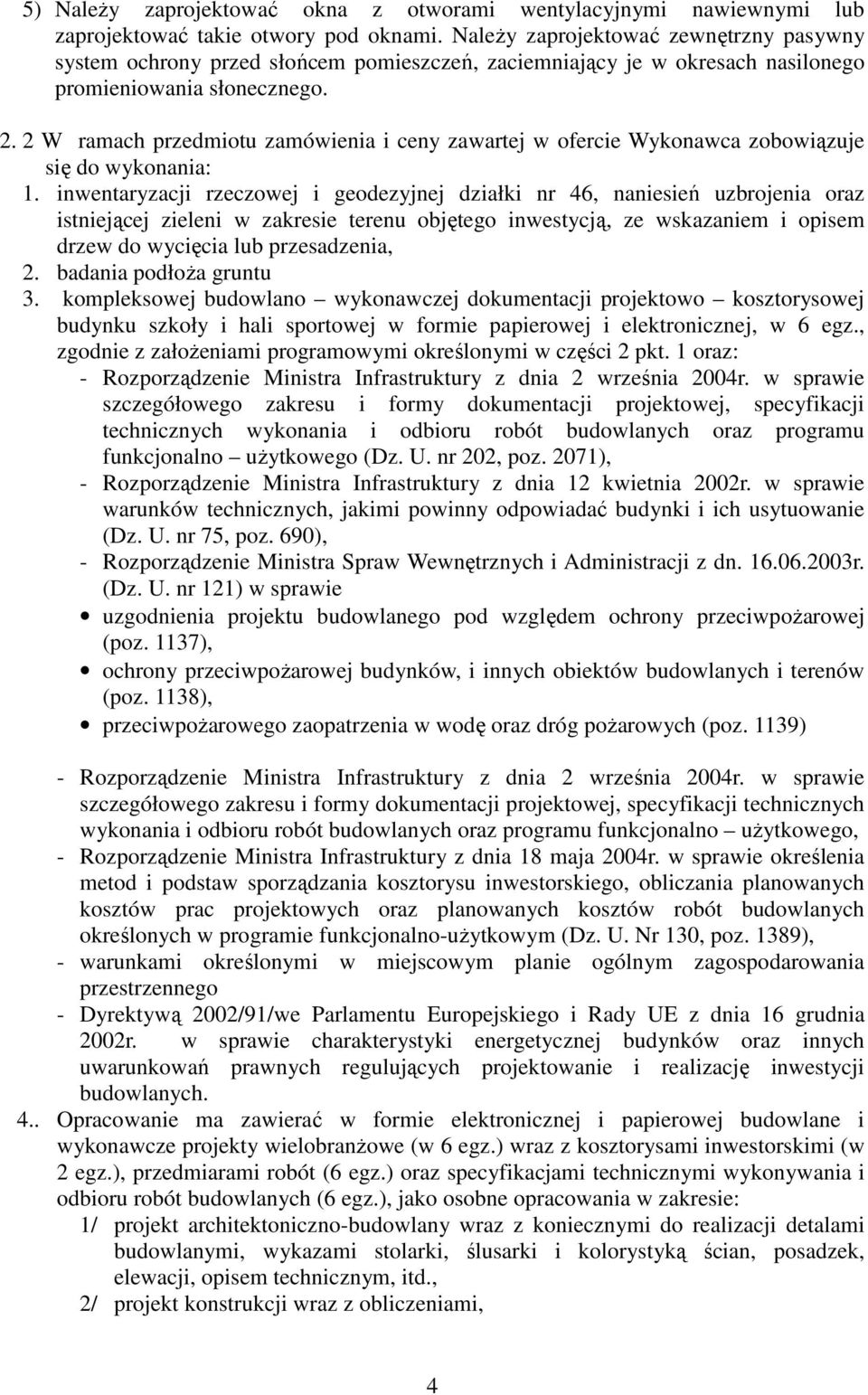 2 W ramach przedmiotu zamówienia i ceny zawartej w ofercie Wykonawca zobowiązuje się do wykonania: 1.