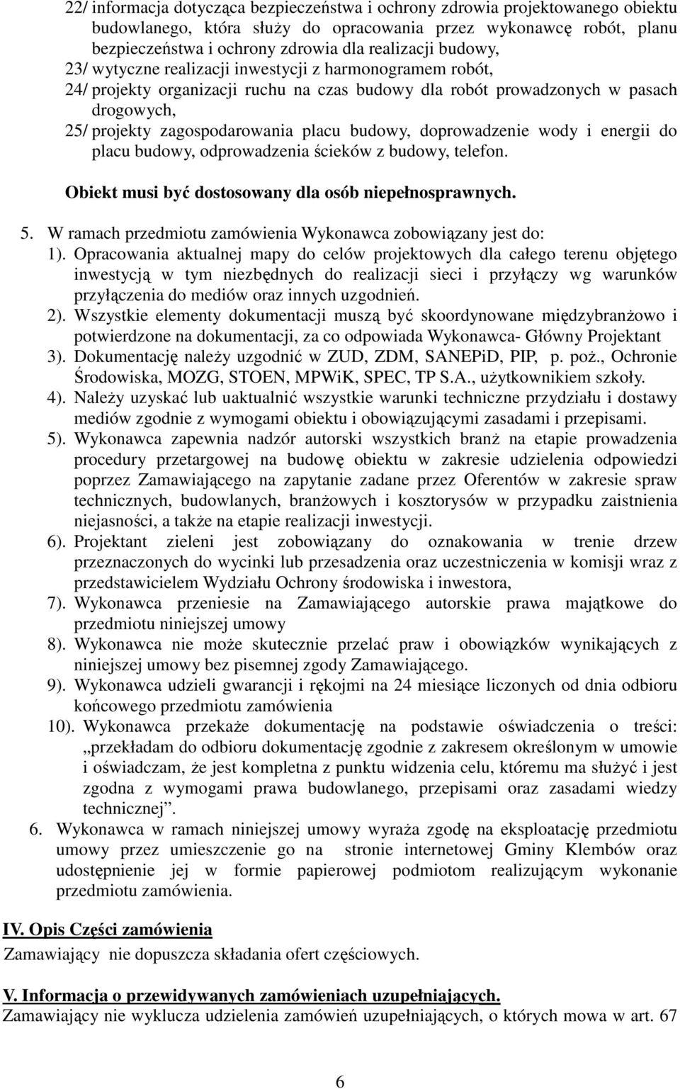 doprowadzenie wody i energii do placu budowy, odprowadzenia ścieków z budowy, telefon. Obiekt musi być dostosowany dla osób niepełnosprawnych. 5.