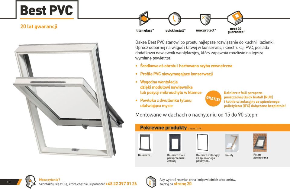 Środkowa oś obrotu i hartowana szyba zewnętrzna Profile PVC niewymagające konserwacji Wygodna wentylacja dzięki modułowi nawiewnika lub pozycji mikrouchyłu w klamce Powłoka z dwutlenku tytanu