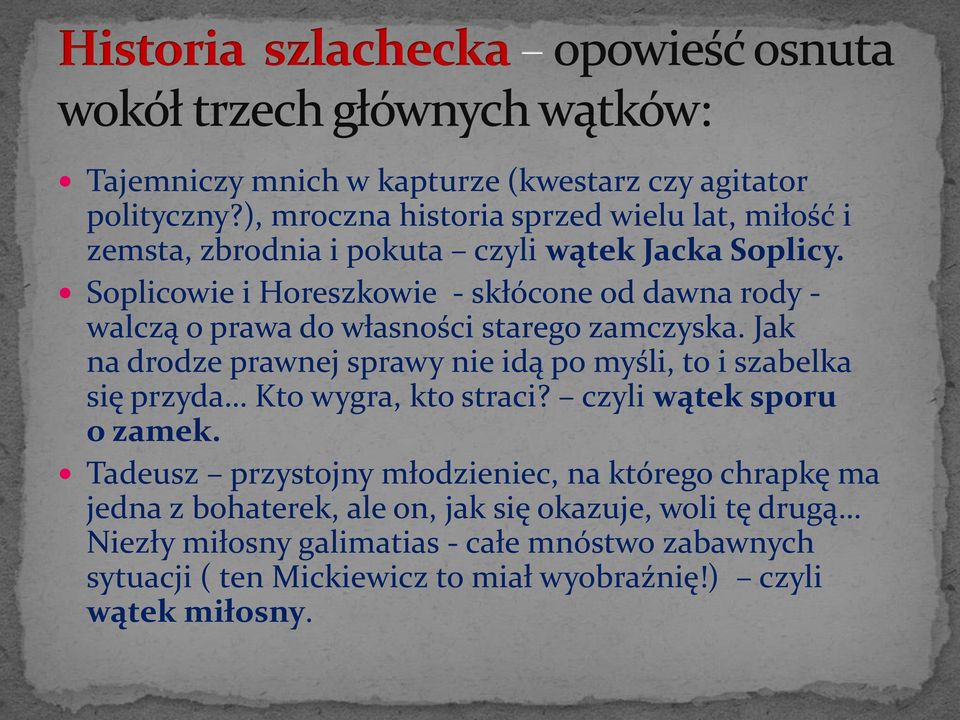 Soplicowie i Horeszkowie - skłócone od dawna rody - walczą o prawa do własności starego zamczyska.