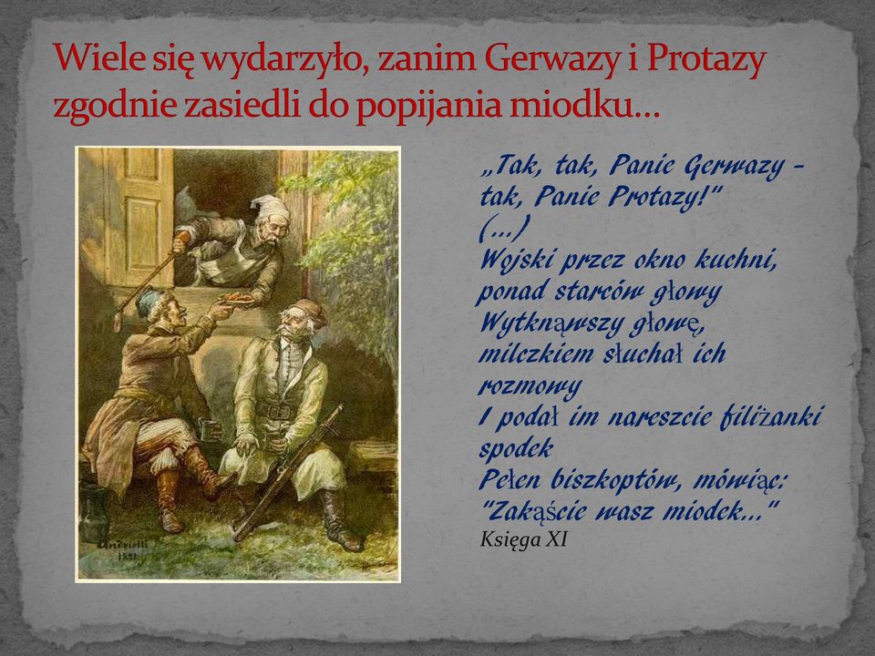 Wytknąwszy głowę, milczkiem słuchał ich rozmowy I podał im