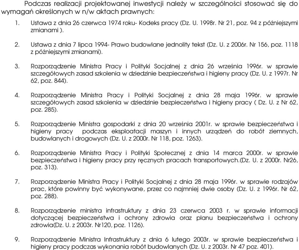 Rozporządzenie Ministra Pracy i Polityki Socjalnej z dnia 26 września 1996r. w sprawie szczegółowych zasad szkolenia w dziedzinie bezpieczeństwa i higieny pracy (Dz. U. z 1997r. Nr 62, poz. 844). 4.