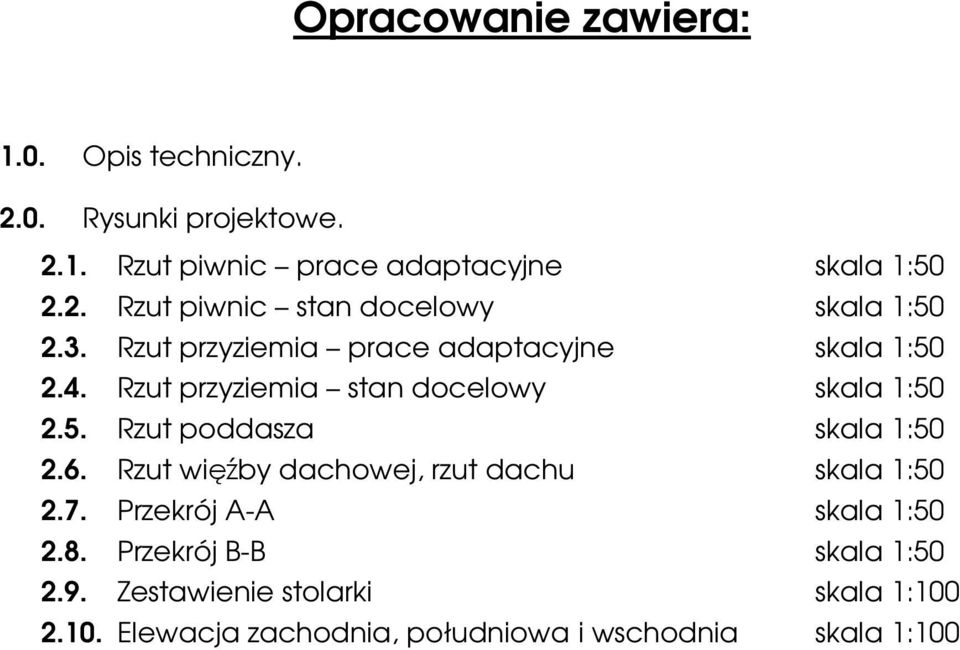 6. Rzut więźby dachowej, rzut dachu skala 1:50 2.7. Przekrój A-A skala 1:50 2.8. Przekrój B-B skala 1:50 2.9.