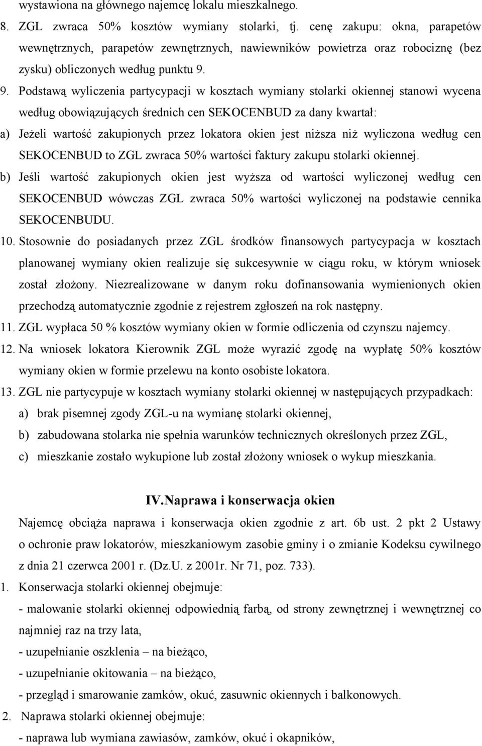 9. Podstawą wyliczenia partycypacji w kosztach wymiany stolarki okiennej stanowi wycena według obowiązujących średnich cen SEKOCENBUD za dany kwartał: a) Jeżeli wartość zakupionych przez lokatora