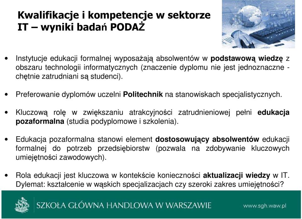 Kluczową rolę w zwiększaniu atrakcyjności zatrudnieniowej pełni edukacja pozaformalna (studia podyplomowe i szkolenia).